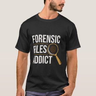 Forensische Dateien Addict Forensic Scientist T-Shirt