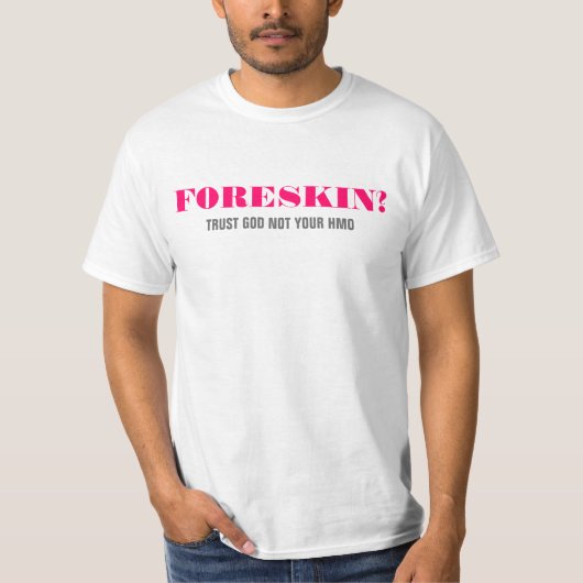 Foreskin? Vertrauen GOTT nicht Ihr HMO T-Shirt (Vorderseite)