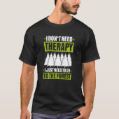 Forestry I Don't Need Therapy Forester T-Shirt (Vorderseite)