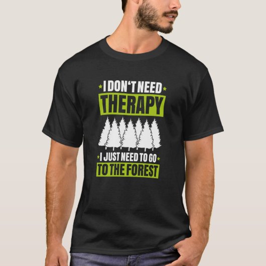 Forestry I Don't Need Therapy Forester T-Shirt (Vorderseite)