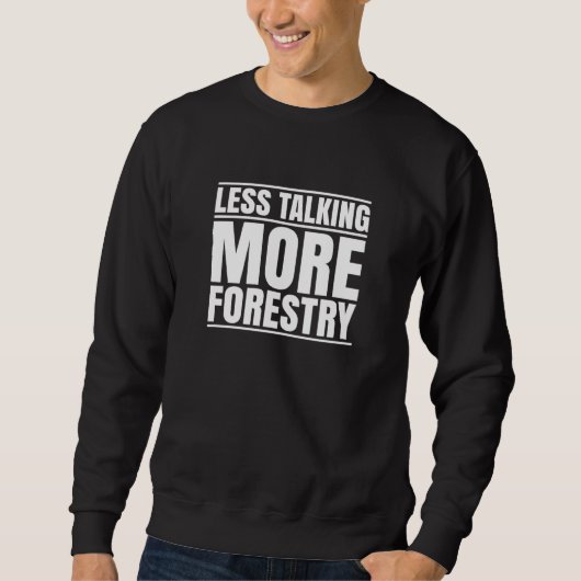 Forestry Less Talking Forester Sweatshirt (Vorderseite)
