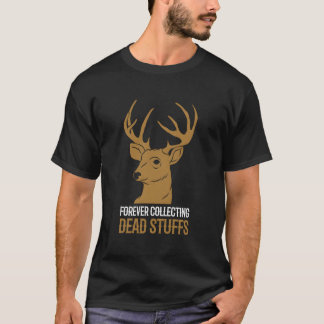 Forever Collecting Dead Stuffs Taxidermist T-Shirt