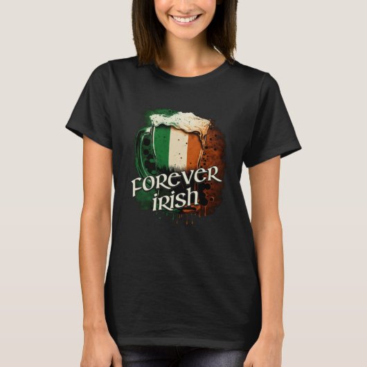 Forever Irish Flag Foaming Tasse Bier Graph T-Shirt (Vorderseite)