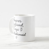 Forever My Friend Bridesmaid Geschenk - Immer mein Kaffeetasse (Vorderseite Links)