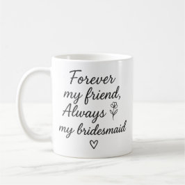 Forever My Friend Bridesmaid Geschenk - Immer mein Kaffeetasse