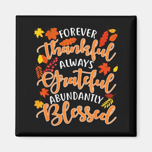 Forever Thankful Always Grateful Abundantly Blesse Magnet (Vorne)