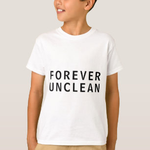 Forever Unclean Funny Rude Message T - Shirt