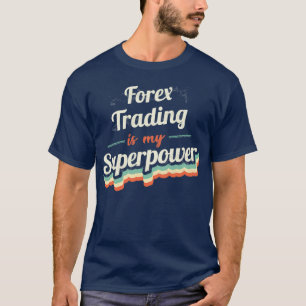 Forex Trading ist meine Supermacht T-Shirt