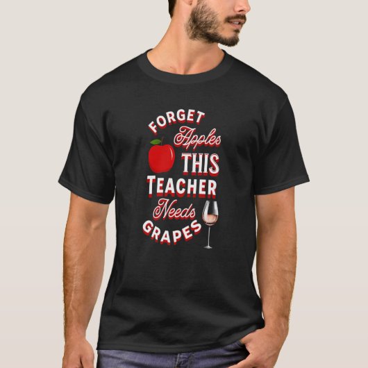 Forget Apples This Teacher Needs Grapes Wine Funny T-Shirt (Vorderseite)