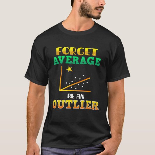 Forget Average Be An Outlier Data Analyst Mathemat T-Shirt (Vorderseite)