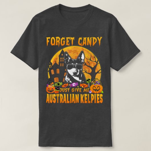 Forget Candy Just Give Me Australian Kelpies Hallo T-Shirt (Design vorne)