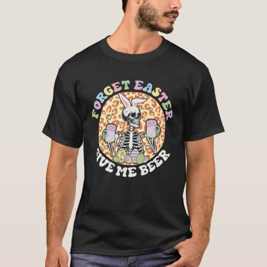 Forget Easter Gives Me Beer Happy Skeleton Easter T-Shirt (Vorderseite)
