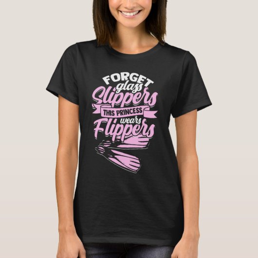 Forget Glass Slippers Flippers Swimmer Swimming T-Shirt (Vorderseite)