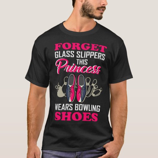 Forget Glass Slippers This Princess Wears Bowling  T-Shirt (Vorderseite)