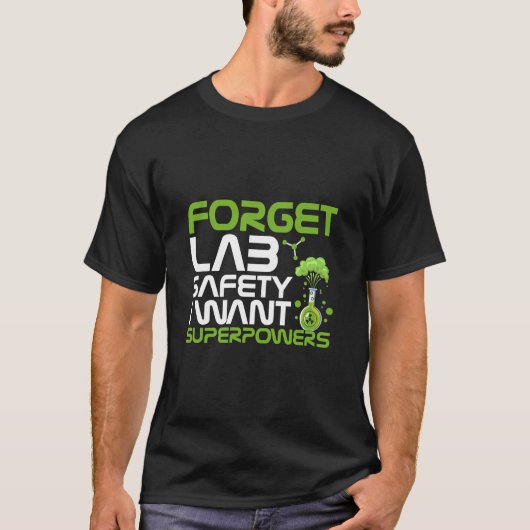 Forget lab safety I want superpowers T-Shirt (Vorderseite)
