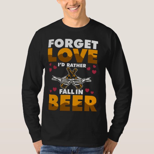Forget Love I d rather Fall In Beer T-Shirt (Vorderseite)