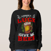 Forget Luck Give Me Beer  Beer Drinker  1 Sweatshirt (Vorderseite)