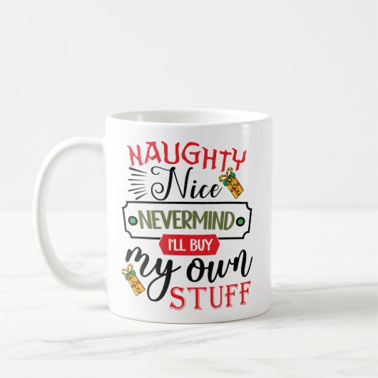 Forget Naughty Nice I'll Buy My Own Stuff Kaffeetasse (Links)