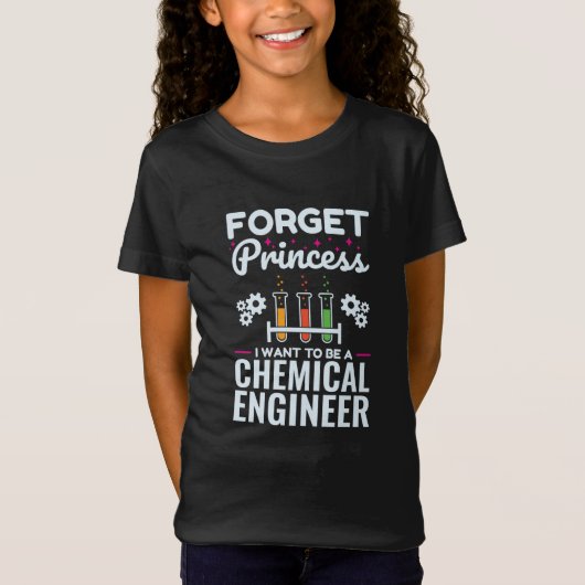 Forget Princess I Want to Be a Chemical Engineer T-Shirt (Vorderseite)
