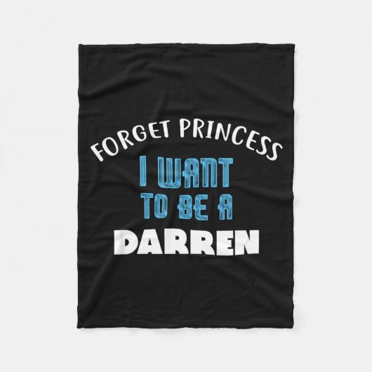 Forget Princess I Want To Be A Darren Name Fleecedecke (Vorderseite)