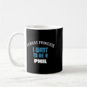 Forget Princess I Want To Be A Phil Name Kaffeetasse (Links)