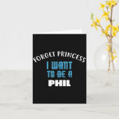 Forget Princess I Want To Be A Phil Name  Karte (Gelbe Blume)