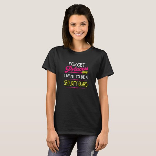 Forget Princess I Want To Be A Security Guard T-Shirt (Vorne ganz)