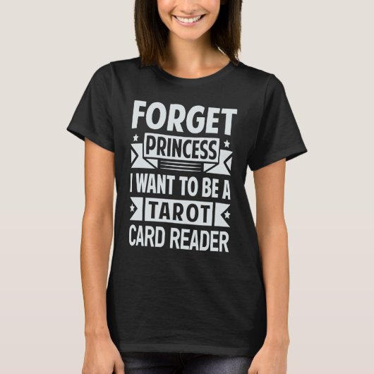 Forget Princess I Want To Be A Tarot Card Reader T-Shirt (Vorderseite)