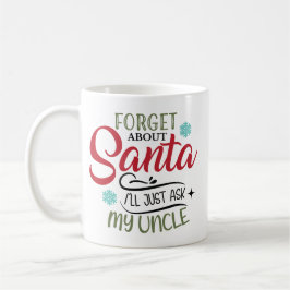 Forget Santa Ask My Uncle Christmas Kaffeetasse