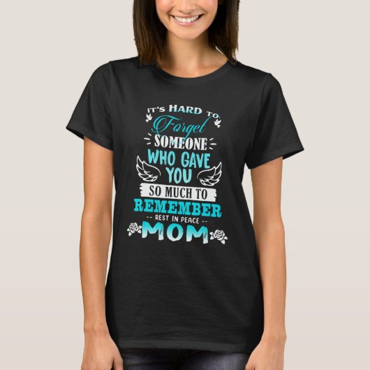 Forget Someone Who Gave You Remember Rest In Peace T-Shirt (Vorderseite)