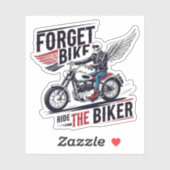 FORGET THE BIKE RIDE THE BIKER AUFKLEBER (Blatt)