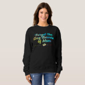 Forget the Dog Beware of Mom  Mothers Day Humor Sweatshirt (Vorne ganz)