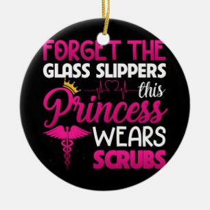 Forget The Glass Slippers Princess Wears Scrubs Keramik Ornament