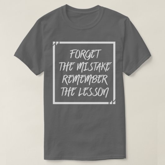 Forget The Mistake Remember The Lesson T-Shirt (Design vorne)