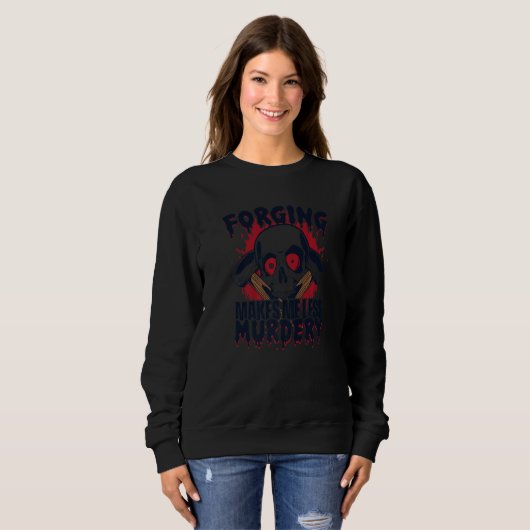 Forging Makes Me Less Murdery Forging Anvil Blacks Sweatshirt (Vorne ganz)