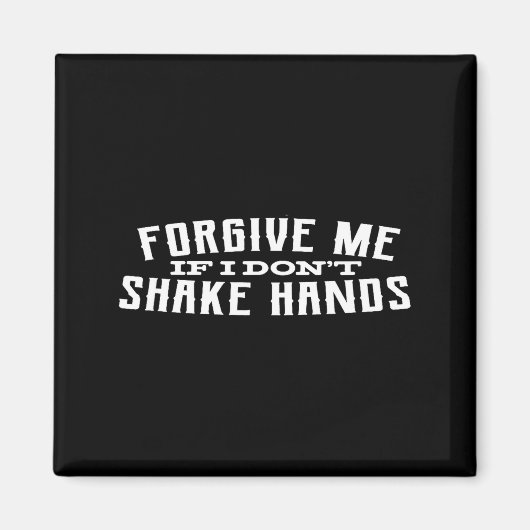 Forgive Me If I Don't Shake Hands  Magnet (Vorne)