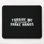 Forgive Me If I Don't Shake Hands Mousepad (Vorne)