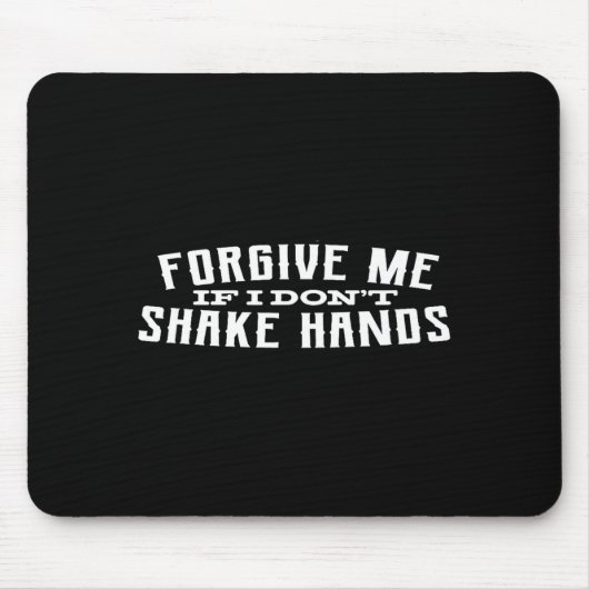 Forgive Me If I Don't Shake Hands  Mousepad (Vorne)