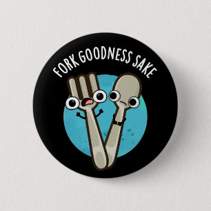 Fork Goodness Sake Funny Utensil Pun Dark BG Button
