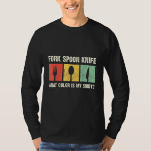 Fork Spooon Knife Welche Farbe hat mein lustiger F T-Shirt
