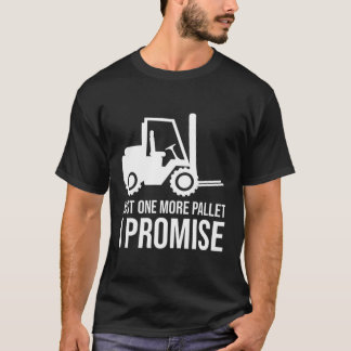 Fork Stacker Operator Just One More Warehouse Fork T-Shirt