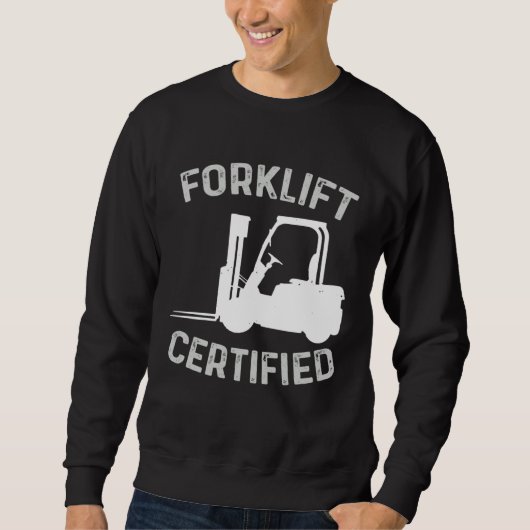 Forklift Certified Certified Forklift Driver Lift  Sweatshirt (Vorderseite)