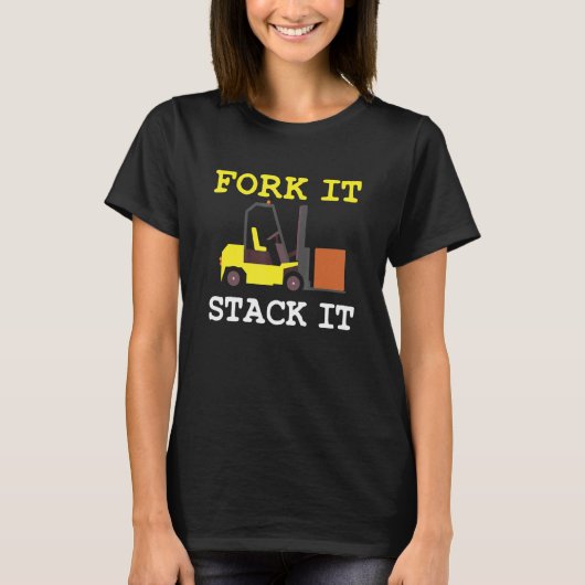 Forklift driver Fork it Stack it saying T-Shirt (Vorderseite)