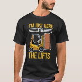 Forklift Driver Just Here For The Lifts T-Shirt (Vorderseite)