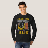 Forklift Driver Just Here For The Lifts T-Shirt (Vorne ganz)