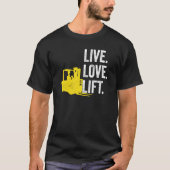 Forklift Driver Live Lofe Lift T-Shirt (Vorderseite)