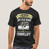 Forklift Man Never Understimate Forklift Operator T-Shirt (Vorderseite)