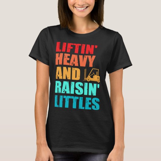 Forklift Operator Dad Truck Driver Raise Littles T-Shirt (Vorderseite)