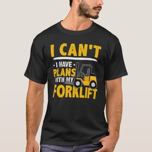 Forklift Operator I Can't I Have Plans With My Fo T-Shirt (Vorderseite)