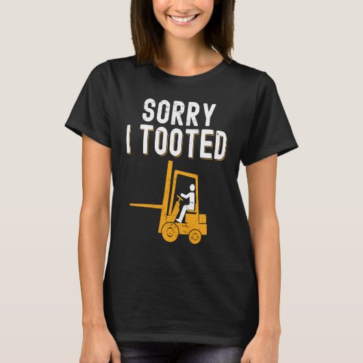 Forklift Operator Sorry i Tooted T-Shirt (Vorderseite)